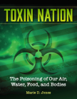 Toxin Nation: The Poisoning of Our Air, Water, Food, and Bodies By Marie D. Jones Cover Image