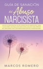 Guía de sanación del abuso narcisista: ¡Sigue la guía esencial de recuperación de narcisistas, sana y deja atrás una relación emocional abusiva! ¡Recu By Marcos Romero Cover Image