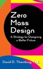 Zero Mass Design - A Strategy for Designing a Better Future By David D. Thornburg, Steven J. Paley (Foreword by) Cover Image