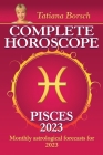 Complete Horoscope Pisces 2023: Monthly Astrological Forecasts for 2023 By Tatiana Borsch Cover Image