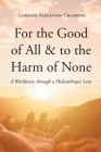 For the Good of All and to the Harm of None: A Worldview through a Philanthropic Lens Cover Image