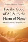 For the Good of All and to the Harm of None: A Worldview through a Philanthropic Lens By Lorenzo Alexander Chambers Cover Image