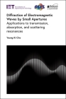 Diffraction of Electromagnetic Waves by Small Apertures: Applications to Transmission, Absorption, and Scattering Resonances Cover Image