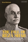 The Fall of Reza Shah: The Abdication, Exile, and Death of Modern Iran's Founder By Shaul Bakhash Cover Image