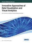 Innovative Approaches of Data Visualization and Visual Analytics (Advances in Data Mining and Database Management) By Mao Lin Huang (Editor), Weidong Huang (Editor) Cover Image