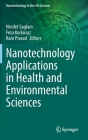 Nanotechnology Applications in Health and Environmental Sciences By Necdet Saglam (Editor), Feza Korkusuz (Editor), Ram Prasad (Editor) Cover Image