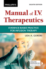 Phillips's Manual of I.V. Therapeutics: Evidence-Based Practice for Infusion Therapy By Lisa Gorski Cover Image
