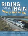 Riding on a Train: What a Way to Go! Cover Image