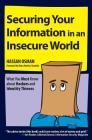 Securing Your Information in an Insecure World: What You Must Know about Hackers and Identity Thieves Cover Image