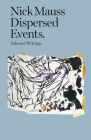 Dispersed Events: Collected Writings By Nick Mauss (Artist), Antonia Carrara (Introduction by), Benjamin Thorel (Introduction by) Cover Image