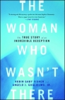The Woman Who Wasn't There: The True Story of an Incredible Deception Cover Image
