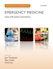 Challenging Concepts in Emergency Medicine: Cases with Expert Commentary By Fleur Cantle (Editor), Sam Thenabadu (Editor), Chris Lacy (Editor) Cover Image