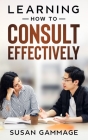 Learning How to Consult Effectively By Susan Gammage Cover Image