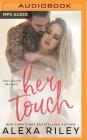 Her Touch By Alexa Riley, Alexander Cendese (Read by), Natalie Eaton (Read by) Cover Image