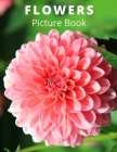 Flowers Picture Book: Each Flower speak with your heart closely - A Full color Picture Book for Children, Seniors, Dementia and Alzheimer's Cover Image