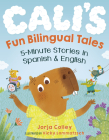 Cali's Fun Bilingual Tales: 5-Minute Stories in Spanish and English By Jorja Colley, Vicky Lommatzsch (Illustrator) Cover Image