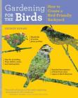 Gardening for the Birds: How to Create a Bird-Friendly Backyard By George Adams Cover Image