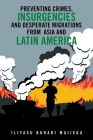 Preventing Crimes, Insurgencies and Desperate Migrations from Asia and Latin America By Iliyasu Buhari Maijega Cover Image