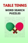 Table Tennis Word Search Puzzles: Puzzle Book for Adults with Solutions Included Cover Image