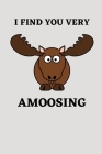 I Find You Very Amoosing: Funny Moose Gifts - Birthday Gifts for Moose Lovers - Gift For Kids, Girls, Boys, Men and Women - Alternative to card By Tramduil Publish Cover Image