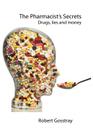 The Pharmacist's Secrets: Drugs, lies and money By Robert Gosstray Cover Image