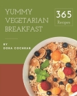 365 Yummy Vegetarian Breakfast Recipes: A Yummy Vegetarian Breakfast Cookbook You Will Need By Dora Cochran Cover Image