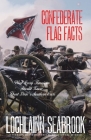 Confederate Flag Facts: What Every American Should Know About Dixie's Southern Cross By Lochlainn Seabrook Cover Image