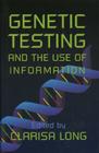 Genetic Testing and the Use of Information By Clarisa Long Cover Image