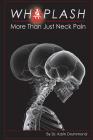 Whiplash: More Than Just Neck Pain By Karin Veronika Drummond Cover Image