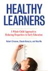 Healthy Learners: A Whole Child Approach to Reducing Disparities in Early Education (Early Childhood Education) By Robert Crosnoe, Claude Bonazzo, Nina Wu Cover Image