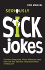 Seriously Sick Jokes: The Most Disgusting, Filthy, Offensive Jokes from the Vile, Obscene, Disturbed Minds of b3ta.com Cover Image