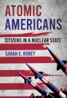 Atomic Americans: Citizens in a Nuclear State Cover Image