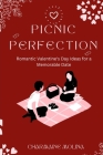 Picnic Perfection: Romantic Valentine's Day Ideas for a Memorable Date By Charmaine Molina Cover Image