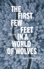 The First Few Feet in a World of Wolves By Scott Mainprize Cover Image