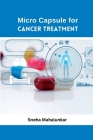 Micro Capsule for Cancer Treatment By Sneha Mahalunkar Cover Image