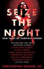 Seize the Night: New Tales of Vampiric Terror By Christopher Golden (Editor), Kelley Armstrong, John Ajvide Lindqvist, Laird Barron, Gary A. Braunbeck, Dana Cameron, Dan Chaon, Lynda Barry, Charlaine Harris, Brian Keene, Sherrilyn Kenyon, Michael Koryta, John Langan, Tim Lebbon, Seanan McGuire, Joe McKinney, Leigh Perry, Robert Shearman, Scott Smith, Lucy A. Snyder, David Wellington, Rio Youers Cover Image