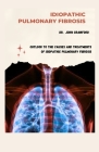 Idiopathic Pulmonary Fibrosis: Outlook to the Causes and Treatments of Isiopathic Pulmonary Fibrosis Cover Image