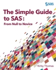 The Simple Guide to SAS: From Null to Novice Cover Image