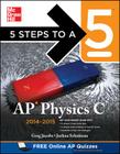 5 Steps to a 5 AP Physics C, 2014-2015 Edition By Greg Jacobs, Joshua Schulman Cover Image