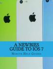 A Newbies Guide to iOS 7: The Unofficial Handbook to iPhone 4 / 4s, and iPhone 5, 5s, 5c (with iOS 7) By Minute Help Guides Cover Image