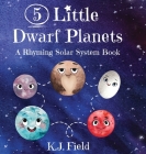 5 Little Dwarf Planets: A Rhyming Solar System Book By K. J. Field Cover Image
