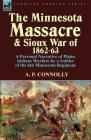 The Minnesota Massacre and Sioux War of 1862-63: A Personal Narrative of Plains Indians Warfare by a Soldier of the 6th Minnesota Regiment By A. P. Connolly Cover Image