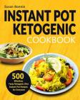 Instant Pot Ketogenic Cookbook: 500 Effortless Tasty Ketogenic Diet Instant Pot Recipes for Everyone Cover Image