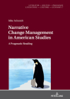 Narrative Change Management in American Studies: A Pragmatic Reading By Christine Künzel (Editor), Silke Schmidt Cover Image