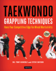 Taekwondo Grappling Techniques: Hone Your Competitive Edge for Mixed Martial Arts [Dvd Included] Cover Image