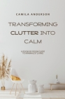 Transforming Clutter into Calm, A Room-by-Room Guide to Minimalist Living Cover Image