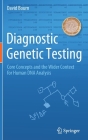 Diagnostic Genetic Testing: Core Concepts and the Wider Context for Human DNA Analysis Cover Image