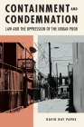 Containment and Condemnation: Law and the Oppression of the Urban Poor By David Ray Papke Cover Image