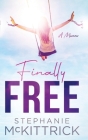 Finally Free! By Stephanie McKittrick Cover Image