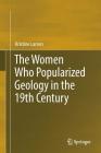 The Women Who Popularized Geology in the 19th Century By Kristine Larsen Cover Image